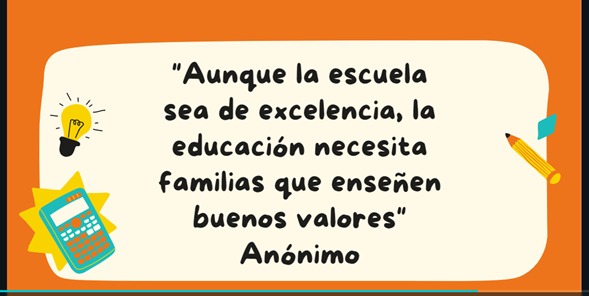 Aunque la escuela sea de excelencia, la educación necesita familias que enseñen buenos valores”. El autor de la frase es Anónimo.